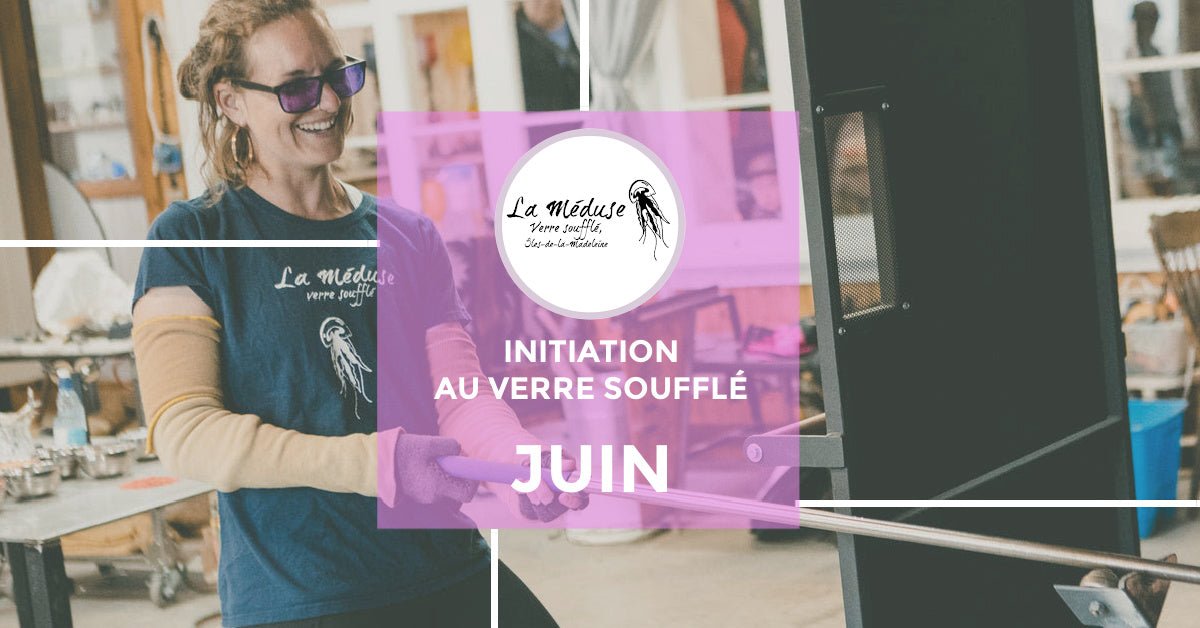 POUR RÉSERVER EN JUIN 2025 - Atelier d'initiation au verre soufflé - La Meduse - Verre soufflé